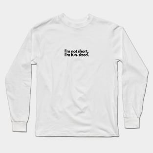 I'm not short, I'm fun-sized Long Sleeve T-Shirt